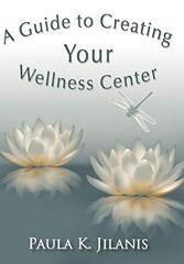 A Guide to Creating Your Wellness Center by Jilanis, Paula K.