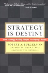 Strategy Is Destiny: How Strategy-Making Shapes a Company's Future by Burgelman, Robert A.