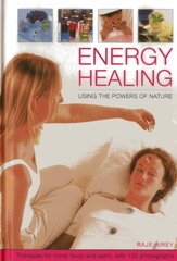 Energy Healing: Using the Powers of Nature: Therapies for Mind, Body and Spirit, With 120 Photographs by Airey, Raje