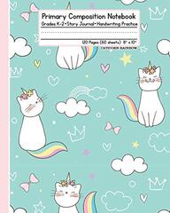 Primary Composition Notebook: Grades K-2 Story Journal Handwriting Practice 120 Pages (60 Sheets) 8" x 10" Caticorn Rainbow