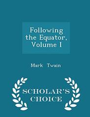 Following the Equator, Volume I - Scholar's Choice Edition