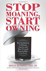 Stop Moaning, Start Owning: How Entitlement Is Ruining America and How Personal Responsibility Can Fix It by Russell, Brian, Ph.D.