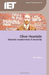 Oliver Heaviside: Maverick Mastermind of Electricity by Mahon, Basil