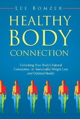 Healthy Body Connection: Unlocking Your Body's Natural Connection to Sustainable Weight Loss and Optimal Health