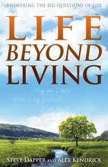 Life Beyond Living: Answering the Big Questions of Life