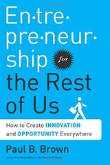 En-tre-pre-neur-ship for the Rest of Us: How to Create Innovation and Opportunity Everywhere by Brown, Paul B.