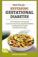 Meal Plan For Reversing Gestational Diabetes: An introductory eating guide to prevent and reverse gestational diabetes to safeguard your health and that of your baby
