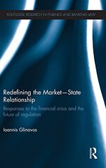 Redefining the Market-State Relationship: Responses to the financial crisis and the future of regulation by Glinavos, Ioannis