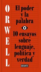 El poder y la palabra/ Power and Words: 10 ensayos sobre lenguaje, polظٹtica y verdad/ 10 Essays on Language, Politics and Truth