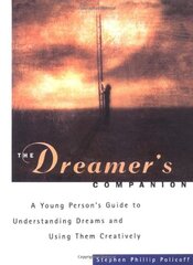 The Dreamer's Companion: A Young Person's Guide to Understanding Dreams and Using Them Creatively by Policoff, Stephen Phillip