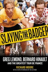 Slaying the Badger: Greg Lemond, Bernard Hinault, and the Greatest Tour De France by Moore, Richard
