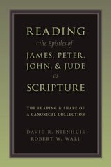 Reading the Epistles of James, Peter, John and Jude as Scripture: The Shaping and Shape of a Canonical Collection