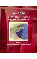 Global Civil Air Navigation Regulations and Opportunities Handbook by International Business Publications, USA