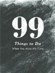 99 Things to Do: When You Have the Time by Jones, Adam